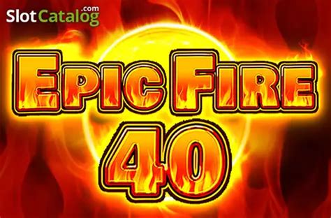 Epic Fire 40 2